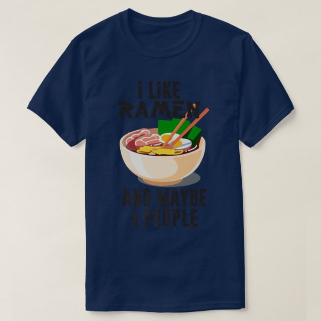 I Like Ramen And Maybe 3 People, Cool Anime For Me T-Shirt (Design Front)