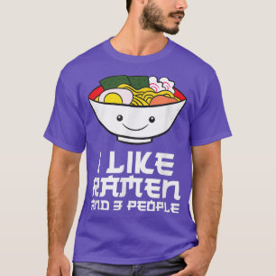 I Like Ramen And Maybe 3 People Funny Japanese Ram T-Shirt