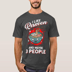 I Like Ramen And Maybe 3 People Japanese Soup Rame T-Shirt
