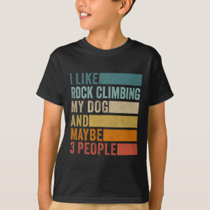 I Like Rock Climbing My Dog And Maybe 3 People Vin T-Shirt
