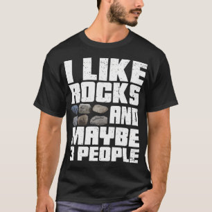 I Like Rocks And Maybe 3 People Rock Collector T-Shirt