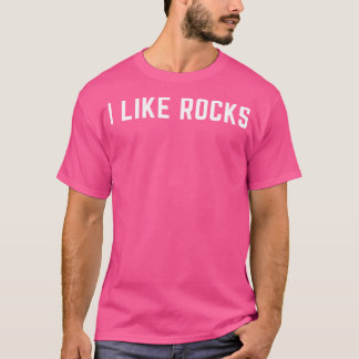 I Like Rocks T-Shirt