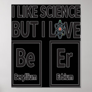 I like Science But I Love Beer Poster