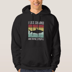 I Like Sharks And Maybe 3 People 1 Hoodie