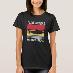 I Like Sharks and Maybe 3 People 3 T-Shirt