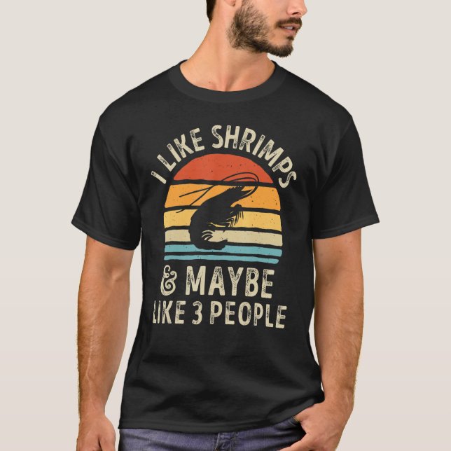 I Like Shrimps And Maybe 3 People Sea Animal Seafo T-Shirt (Front)