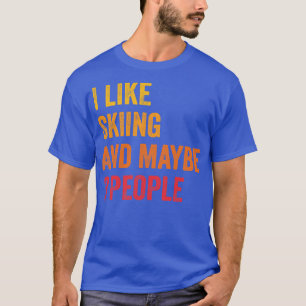 I Like Skiing Maybe 3 People 1 T-Shirt