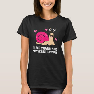 I Like Snails And Maybe Like 3 People  Snail T-Shirt