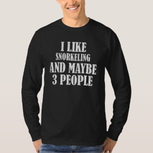 I Like Snorkelling And Maybe 3 People T-Shirt