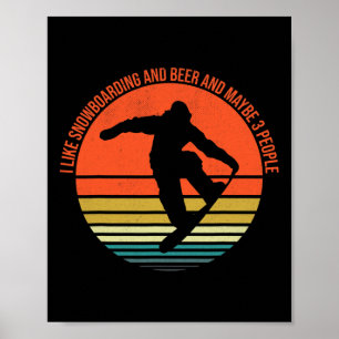 I Like Snowboarding And Beer And Maybe 3 People Sn Poster