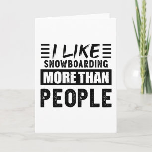 I like Snowboarding more than People Funny Card