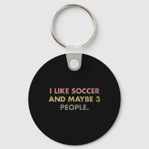 I Like Soccer And Maybe 3 People #25d246 Keychain