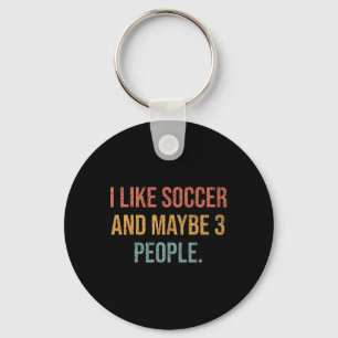 I Like Soccer And Maybe 3 People #25d250  Keychain