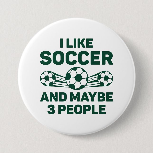 I Like Soccer And Maybe 3 People 3 Inch Round Button (Front)