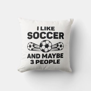 I Like Soccer And Maybe 3 People Throw Pillow