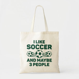 I Like Soccer And Maybe 3 People Tote Bag