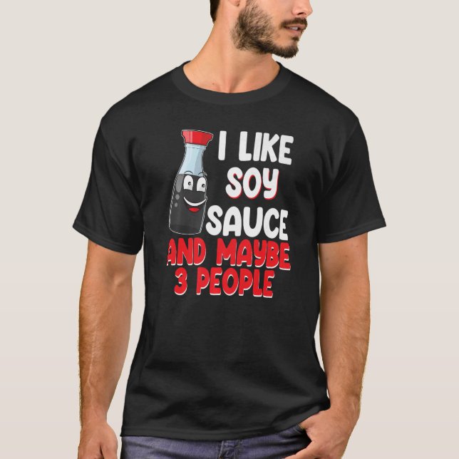 I Like Soy Sauce And May Be 3 People Women Sauce L T-Shirt (Front)