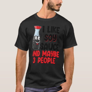 I Like Soy Sauce And May Be 3 People Women Sauce L T-Shirt