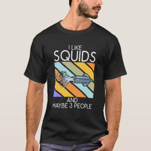 I Like Squids And Maybe 3 People - Octopus Cephalo T-Shirt