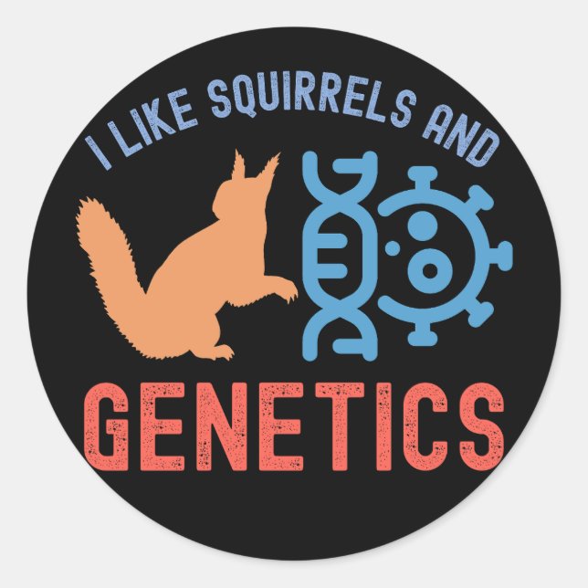 I Like Squirrels and Genetics, Genetics Quotes Classic Round Sticker (Front)
