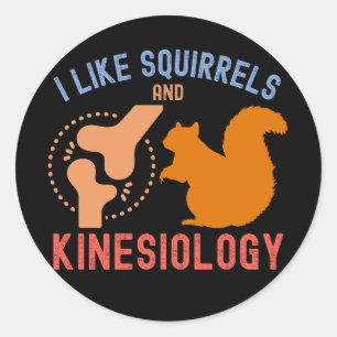 I Like Squirrels and Kinesiology Classic Round Sticker