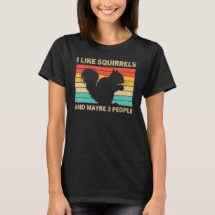 I Like Squirrels And Maybe 3 People Funny Squirrel T-Shirt