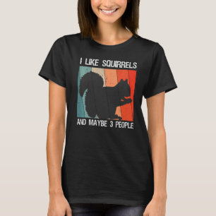 I Like Squirrels And Maybe 3 People Squirrel T-Shirt