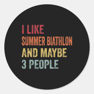 I Like Summer Biathlon And Maybe 3 People Summer B Classic Round Sticker