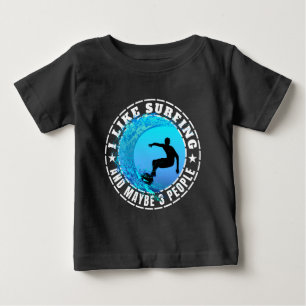 I Like Surfing And Maybe 3 People Baby T-Shirt