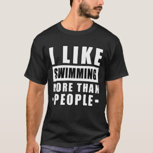I Like Swimming More Than People - Funny Quote T-Shirt