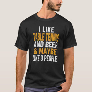 I Like Table tennis And Beer  Ping Pong  Coach T-Shirt