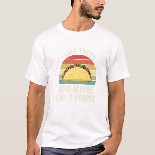 I Like Tacos and Maybe Like T-Shirt (Front)