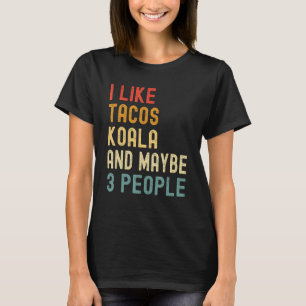 I Like Tacos Koala And Maybe 3 People  Animal T-Shirt