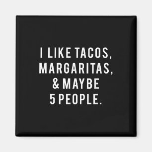 I Like Tacos Margaritas And Like 5 People Tuesday  Magnet