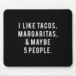 I Like Tacos Margaritas And Like 5 People Tuesday  Mouse Pad