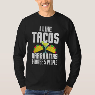 I Like Tacos Margaritas And Maybe 5 People Tuesday T-Shirt