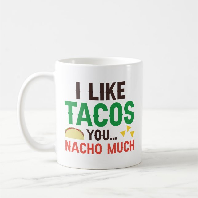 I Like Tacos You Nacho Much Coffee Mug (Left)