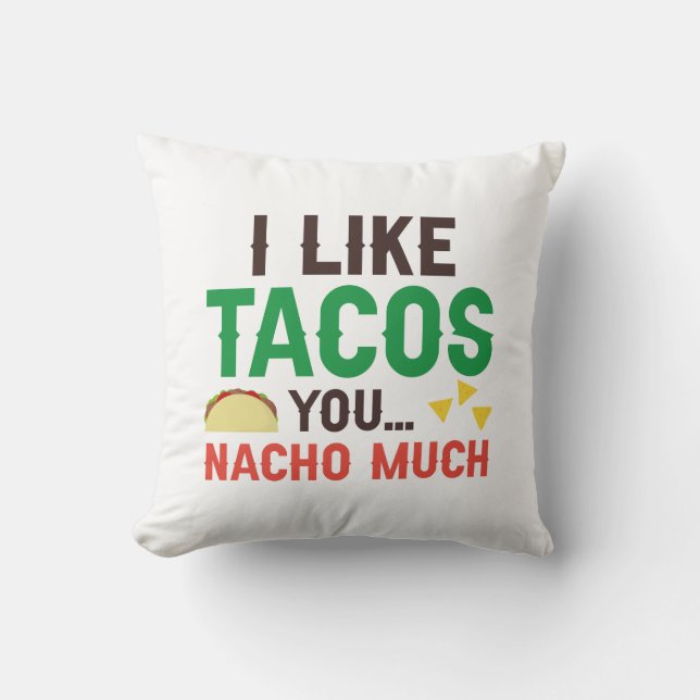 I Like Tacos You Nacho Much Throw Pillow (Front)