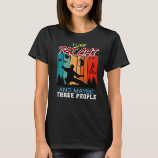 I Like Tai Chi And Maybe Three People For Tai Chi  T-Shirt