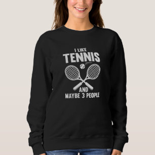 I Like Tennis And Maybe 3 People Sweatshirt