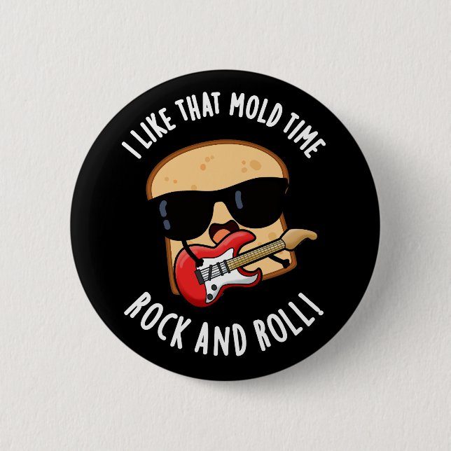 I Like That Mould Time Rock And Roll Dark BG 2 Inch Round Button (Front)