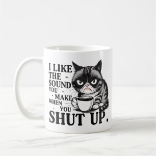 I like the sound you make when you shut up cat coffee mug