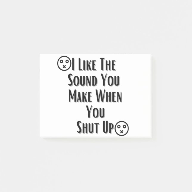 I Like The Sound You Make when you shut up Post-it Notes (Front)