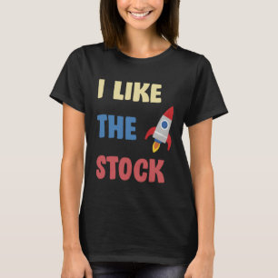I Like The Stock Rocketship Joke Daytrader Stonk T-Shirt