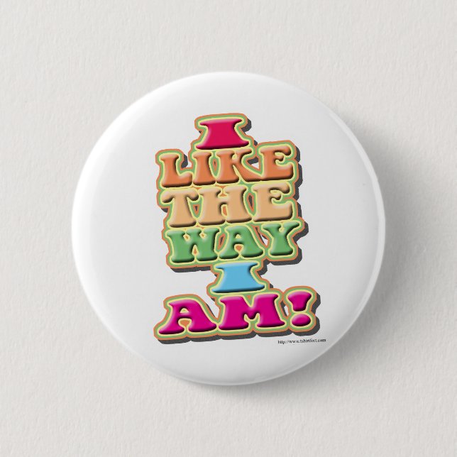 I Like the way I am! 2 Inch Round Button (Front)