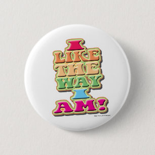 I Like the way I am! 2 Inch Round Button