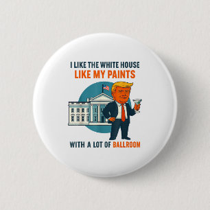 I Like The White House Like My Pants With A Lot Of 2 Inch Round Button