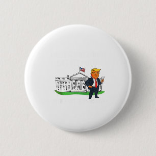 I Like The White House Like My Pants With A Lot Of 2 Inch Round Button