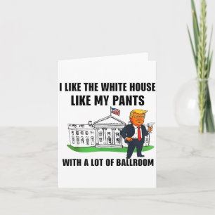 I Like The White House Like My Pants With A Lot Of Card