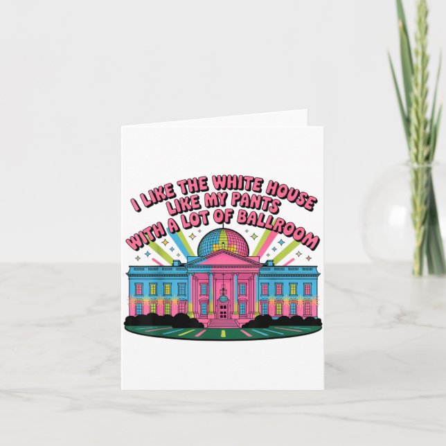 I Like The White House Like My Pants With A Lot Of Card (Front)